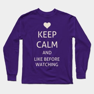 Keep Calm and like before watching Long Sleeve T-Shirt